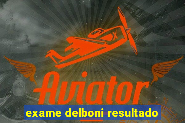 exame delboni resultado